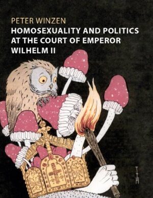 Homosexuality and Politics at the Court of Emperor Wilhelm II | Peter Winzen