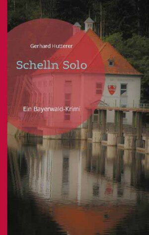 Schelln Solo Ein Bayerwald-Krimi | Gerhard Hutterer