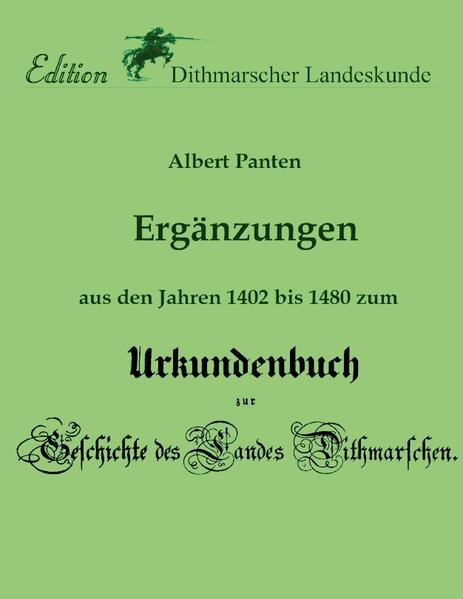 Ergänzungen aus den Jahren 1402 bis 1480 zum Urkundenbuch | Albert Panten, Verein für Dithmarscher Landeskunde