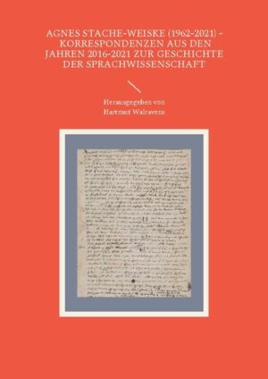 Agnes Stache-Weiske (1962-2021) - Korrespondenzen aus den Jahren 2016-2021 zur Geschichte der Sprachwissenschaft | Hartmut Walravens