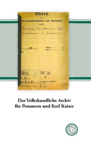 Das Volkskundliche Archiv für Pommern und Karl Kaiser | Kurt Dröge