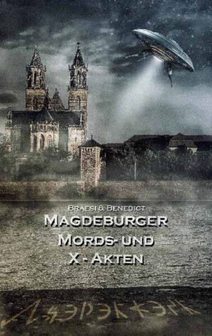 Magdeburger Mords- und X-Akten Magdeburger Mörder Club | Sylvie Braesi und A. W. Benedict