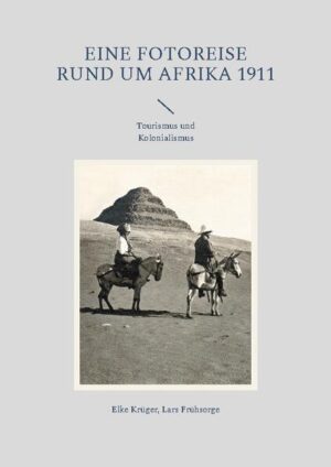 Eine Fotoreise rund um Afrika 1911 | Elke Krüger, Lars Frühsorge