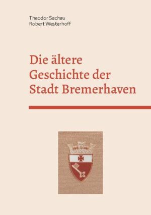 Die ältere Geschichte der Stadt Bremerhaven | Theodor Sachau