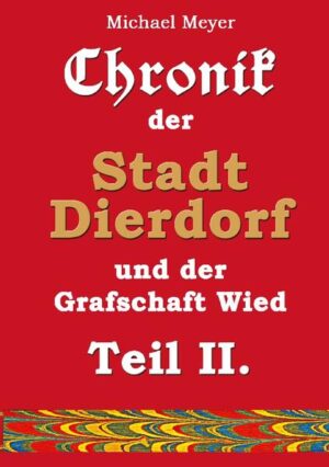 Chronik der Stadt Dierdorf und der Grafschaft Wied - Teil II. | Michael Meyer