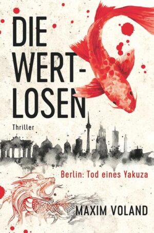 DIE WERTLOSEN Berlin - Tod eines Yakuza | Maxim Voland und Markus Heitz