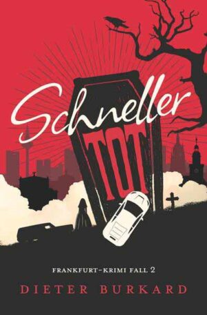 Schneller tot Frankfurt-Krimi Fall 2 | Dieter Burkard