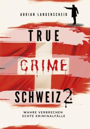 True Crime Schweiz 2 | Adrian Langenscheid, Caja Berg, Lisa Bielec, Yvonne Widler, Benjamin Rickert