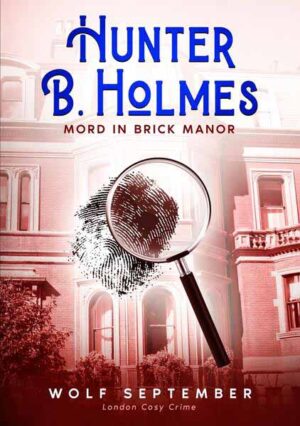 Hunter B. Holmes - Mord in Brick Manor London Cosy Crime | Wolf September