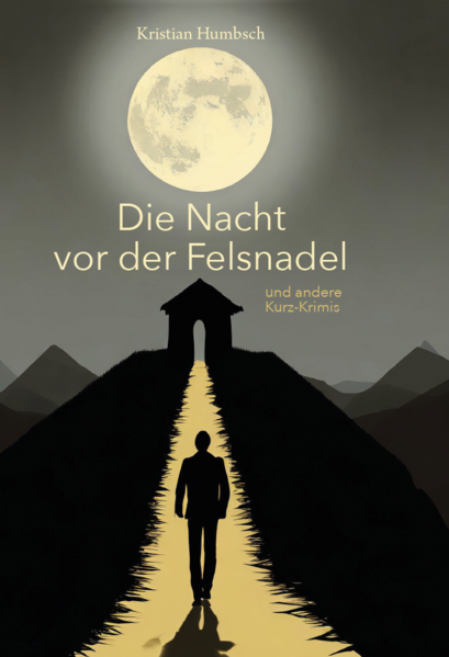 Die Nacht vor der Felsnadel und andere Kurz-Krimis | Kristian Humbsch