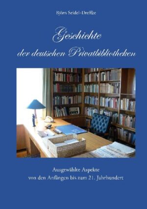 Geschichte der deutschen Privatbibliotheken | Björn Seidel-Dreffke