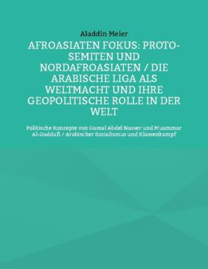 Afroasiaten Fokus: Proto-Semiten und Nordafroasiaten / Die Arabische Liga als Weltmacht und ihre geopolitische Rolle in der Welt | Aladdin Meier