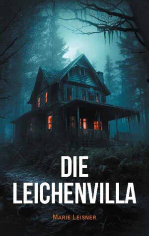 Die Leichenvilla Ein spannender Psychothriller mit Suchtpotenzial | Marie Leisner