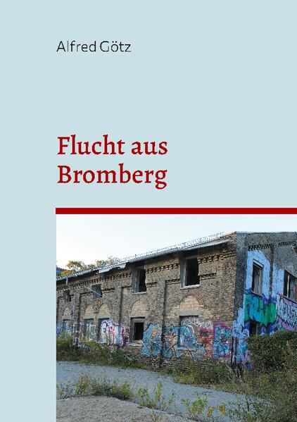Flucht aus Bromberg | Alfred Götz