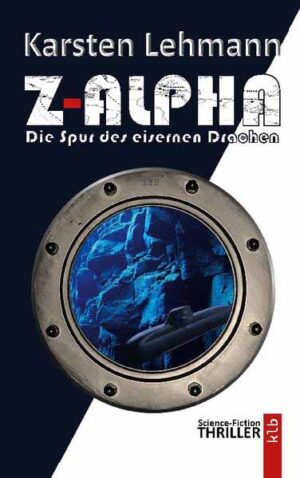 Z-ALPHA Die Spur des eisernen Drachen | Ein Science-Fiction-Thriller | Karsten Lehmann