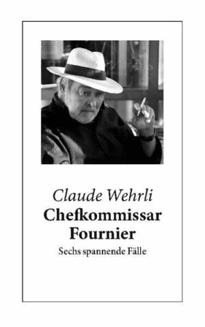 Chefkommissar Fournier Sechs spannende Fälle | Claude Wehrli
