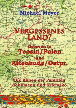 Vergessenes Land? Geboren in Teosin/Polen und Altenbude/Ostpreussen | Michael Meyer