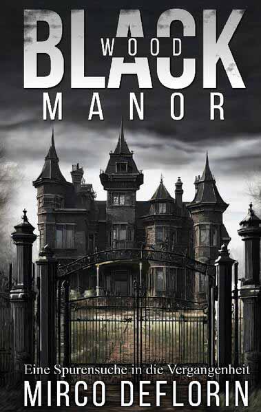 Blackwood Manor Eine Spurensuche in die Vergangenheit | Mirco Deflorin