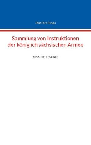 Sammlung von Instruktionen der königlich sächsischen Armee | Jörg Titze