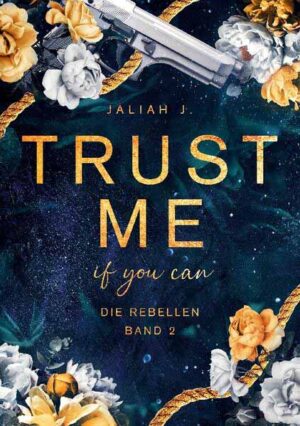Trust me - if you can Die Rebellen Band 2 | Jaliah J.
