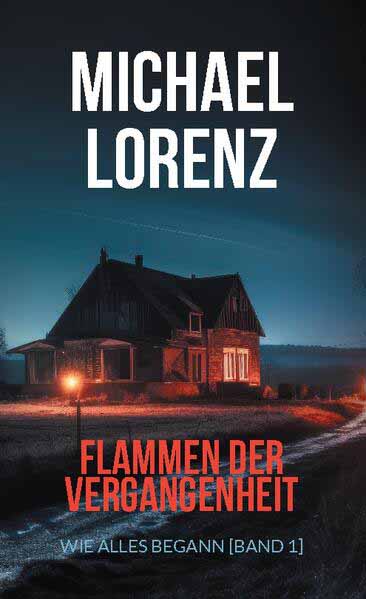 Flammen der Vergangenheit Wie alles begann [Band 1] | Michael Lorenz