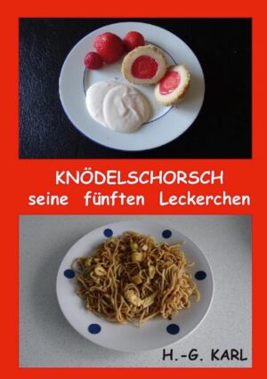 KNÖDELSCHORSCH SEINE FÜNFTEN LECKERCHEN mit Nachkochbarem aus den Bereichen: KNÖDELREZEPTE müssen sein SUPPEN mit und ohne Gemüse PFANNENGERICHTE in rund und eckig AUFLAUF in der Küche SALATE in allen Farben GEBACKENES aus dem heißen Ofen DIES und DAS mit Pesto THAIGERICHTE immer wieder sehr lecker MUFFINS klein, rund und lecker DESSERTS als süßer Start KUCHEN & TORTEN mit und ohne Sahne