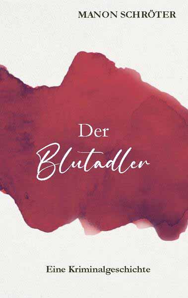 Der Blutadler Eine Kriminalgeschichte | Manon Schröter