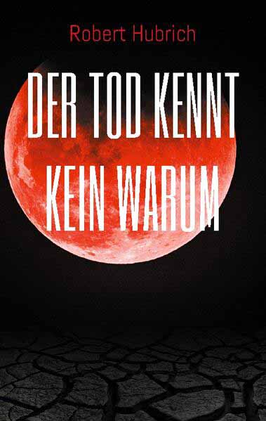 Der Tod kennt kein Warum | Robert Hubrich