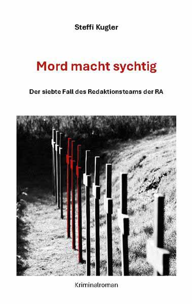 Mord macht sychtig Der siebte Fall des Redaktionsteams der RA | Steffi Kugler