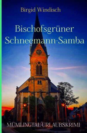 Mümlingtal-Krimi / Bischofsgrüner Schneemann-Samba Mümlingtal-Urlaubskrimi | Birgid Windisch