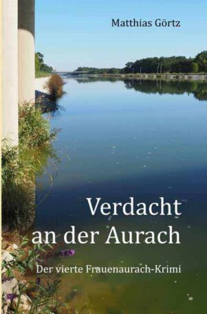 Frauenaurach-Krimis / Verdacht an der Aurach Der vierte Frauenaurach-Krimi | Matthias Görtz