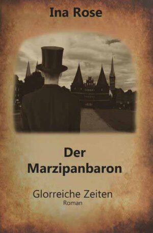 Triologie / Der Marzipanbaron Glorreiche Zeiten | Ina Rose