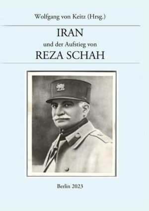 Iran und der Aufstieg von Reza Schah | Wolfgang von Keitz