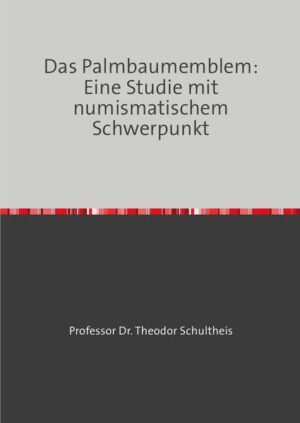 Das Palmbaumemblem: Eine Studie mit numismatischem Schwerpunkt | Prof. Dr. Theodor Schultheis