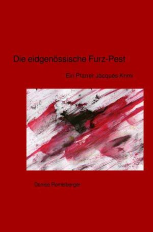 Ein Pfarrer Jacques Krimi / Die eidgenössische Furz-Pest Ein Pfarrer Jacques Krimi | Denise Remisberger