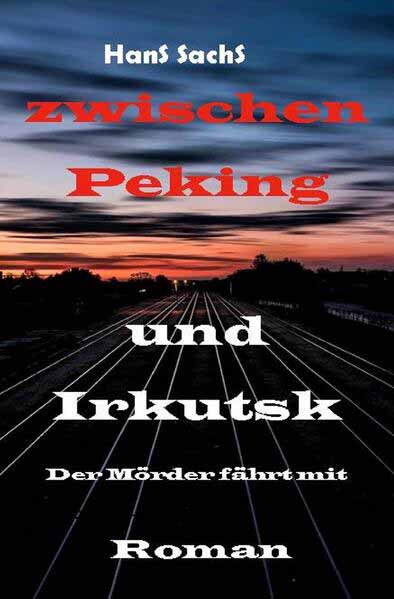 Von Peking nach Irkutsk Der Mörder fährt mit | HANS SACHS