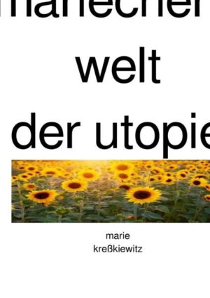 DIESES BÜCHLEIN BESCHREIBT MEIN SPANNENDES LEBEN MIT DER UTOPIE BIS SOMMER 2017-VIEL SPASS BEIM LESEN-ES ZEIGT