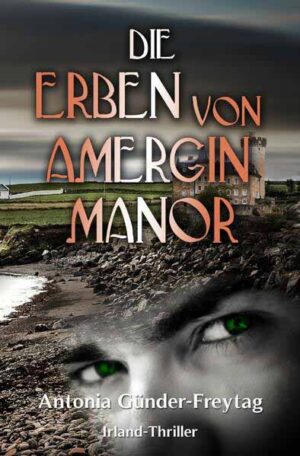 Amergin Manor / Die Erben von Amergin Manor Irland-Thriller | Antonia Günder-Freytag