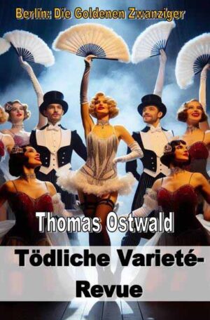 Berlin: Die Goldenen Zwanziger / Tödliche Varieté-Revue | Thomas Ostwald