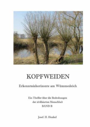 KOPFWEIDEN - Erkenntnishorizonte am Wümmedeich - BAND B | Josef Henkel