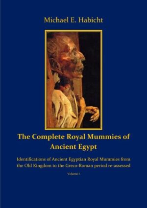 Royal Funerals / The Complete Royal Mummies of Ancient Egypt Part 1: Identifications of Ancient Egyptian Royal Mummies from the Old Kingdom to the Greco-Roman period re-assessed | Michael E. Habicht