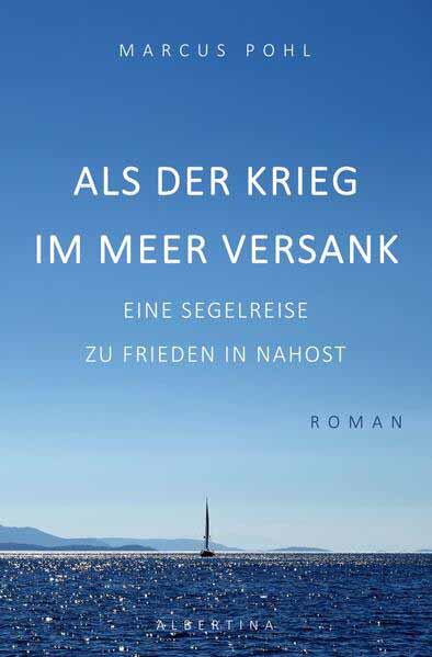 Als der Krieg im Meer versank Eine Segelreise zu Frieden in Nahost | Marcus Pohl