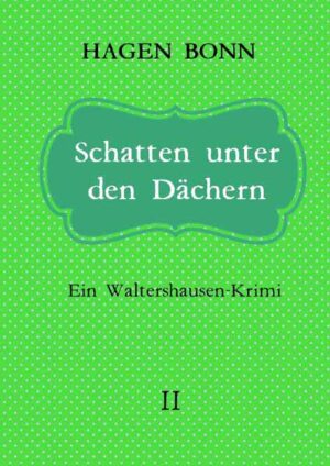 Schatten unter den Dächern Ein Waltershausen-Krimi | Hagen Bonn