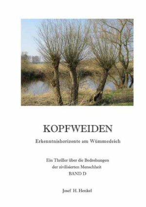 KOPFWEIDEN - Erkenntnishorizonte am Wümmedeich - BAND D | Josef Henkel