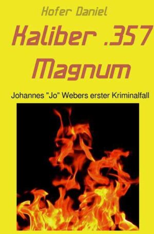 Kaliber .357 Magnum Johannes "Jo" Webers erster Kriminalfall | Daniel Hofer