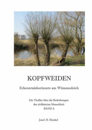KOPFWEIDEN - Erkenntnishorizonte am Wümmedeich - BAND A | Josef Henkel