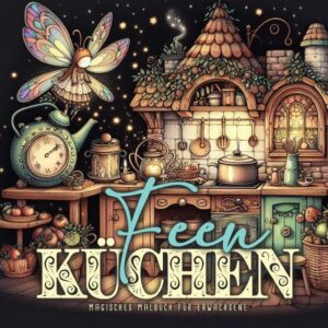 Feen Küchen Malbuch für Erwachsene Zauberhafte Feen Küchen und Küchen- Feen mit süßen vintage Landhaus Küchen. 54 Seiten Feen werkeln in ihren kleinen Küchen vintage Küchen mit alten Öfen und Feuerstellen Kräuter, Pötte und Kochzubehör ein Malbuch zum träumen und relaxen Das Malbuch ist ein tolles Geschenk für alle Fantasy, Feen Fans und Köchinnen.