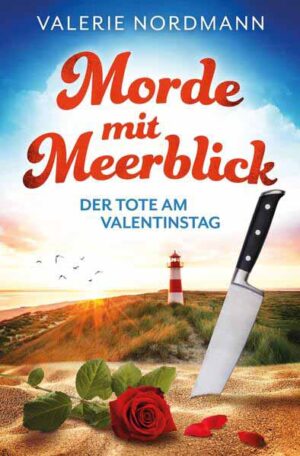 Morde mit Meerblick: Der Tote am Valentinstag Ein Kurzkrimi von der Nordsee | Valerie Nordmann