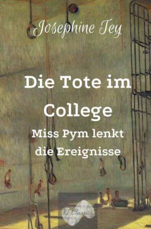 Die Tote im College Miss Pym lenkt die Ereignisse | Josephine Tey