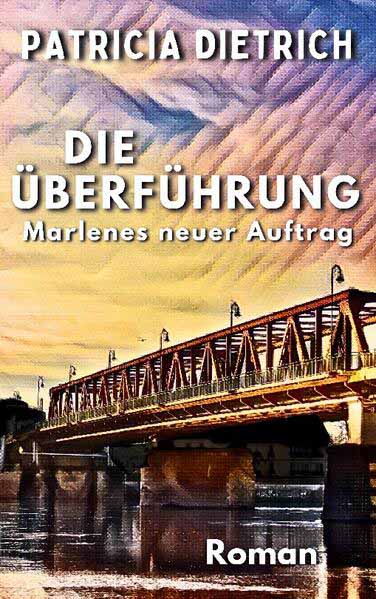 Die Überführung - Marlenes neuer Auftrag | Patricia Dietrich